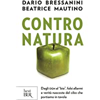 Contro natura. Dagli OGM al «bio»- falsi allarmi e verità nascoste del cibo che portiamo in tavola (Best BUR)